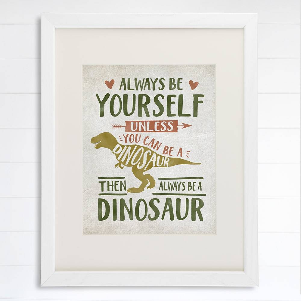 Be Yourself Unless You Can Be A Dinosaur Art Print - 8x10