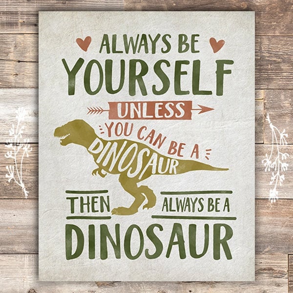 Be Yourself Unless You Can Be A Dinosaur Art Print - 8x10