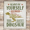Be Yourself Unless You Can Be A Dinosaur Art Print - 8x10