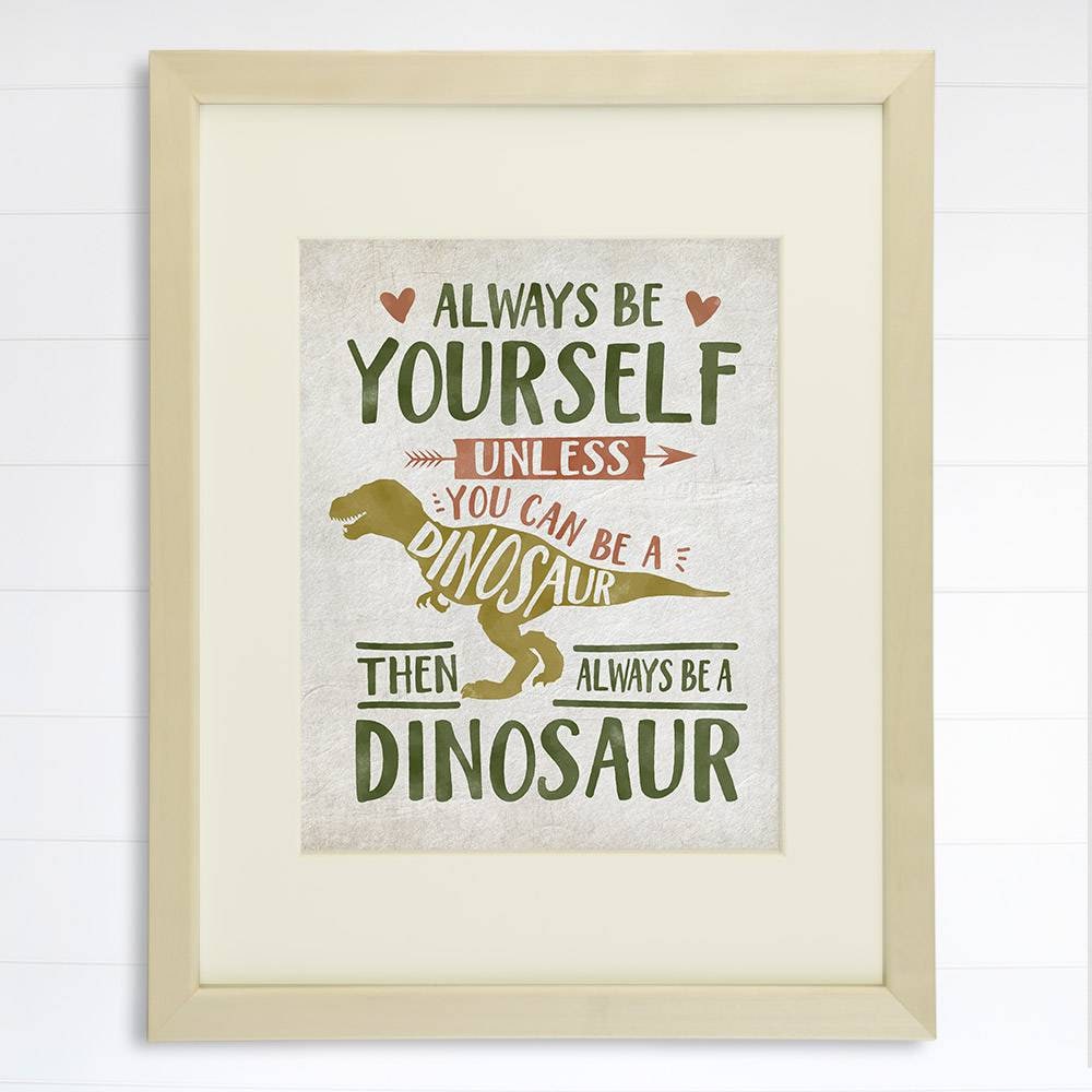 Be Yourself Unless You Can Be A Dinosaur Art Print - 8x10
