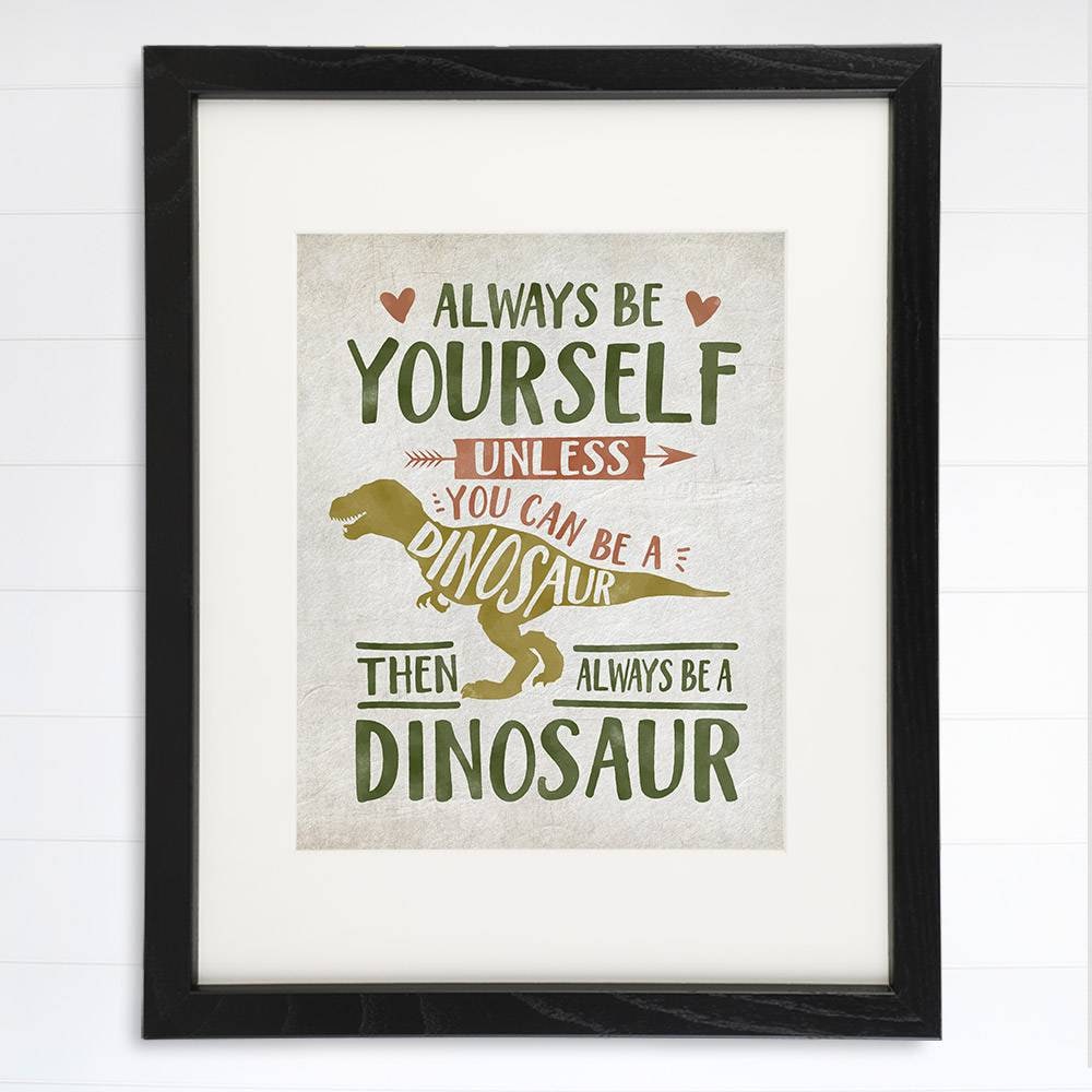 Be Yourself Unless You Can Be A Dinosaur Art Print - 8x10
