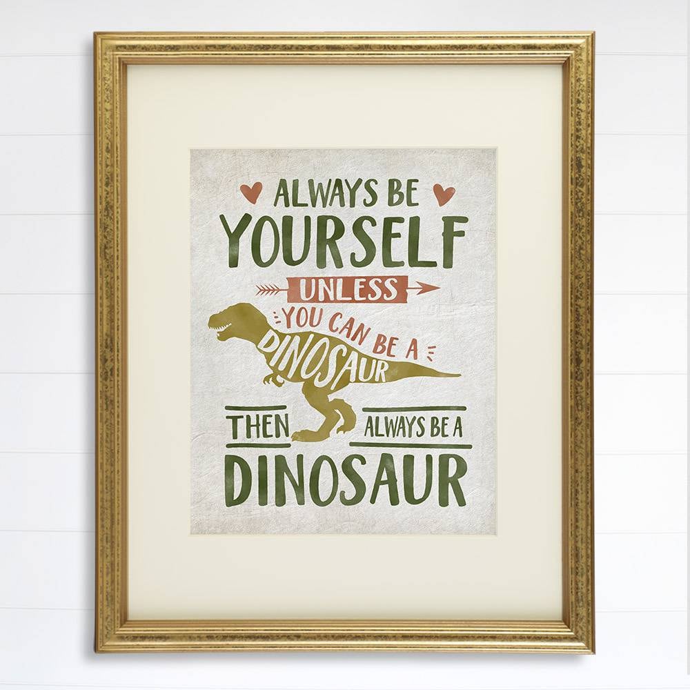 Be Yourself Unless You Can Be A Dinosaur Art Print - 8x10