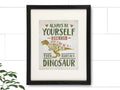 Be Yourself Unless You Can Be A Dinosaur Art Print - 8x10