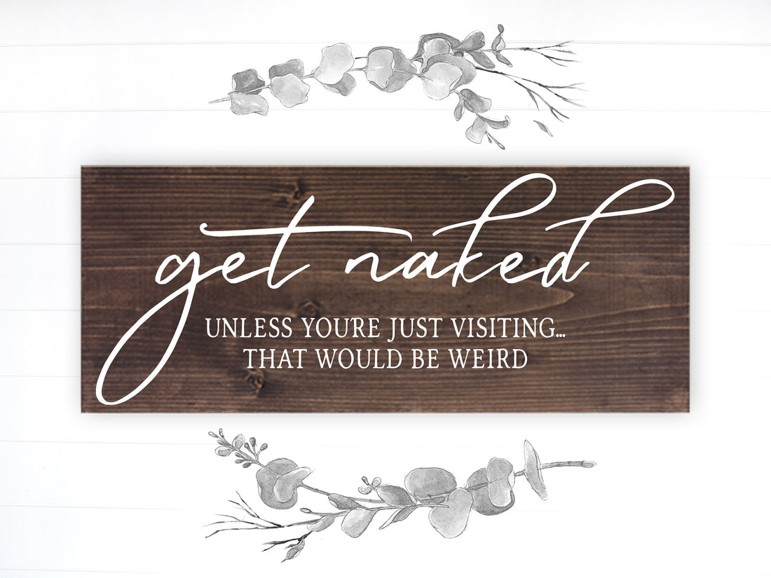 Bathroom Funny Sign | Wood Sign | Get Naked Unless You're Just Visiting