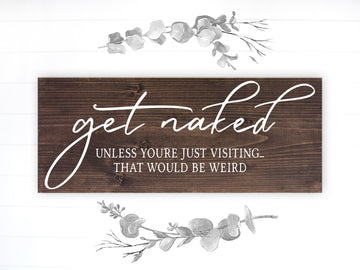 Bathroom Funny Sign | Wood Sign | Get Naked Unless You're Just Visiting