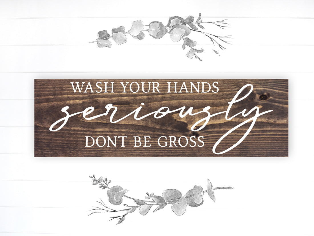 Bathroom Funny Sign | Wood Sign | Wash Your Hands Seriously Don't Be Gross
