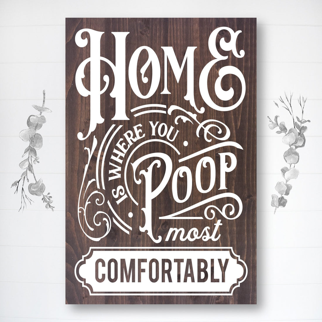 Home Is Where You Poop Most Comfortably | Funny Bathroom Sign