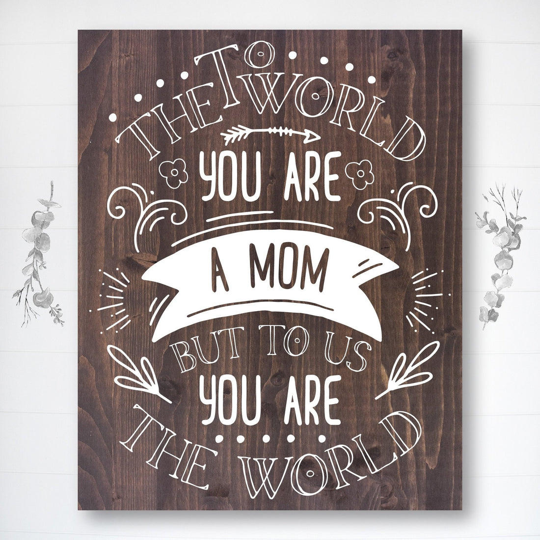 To The World You Are A Mom | Mother's Day