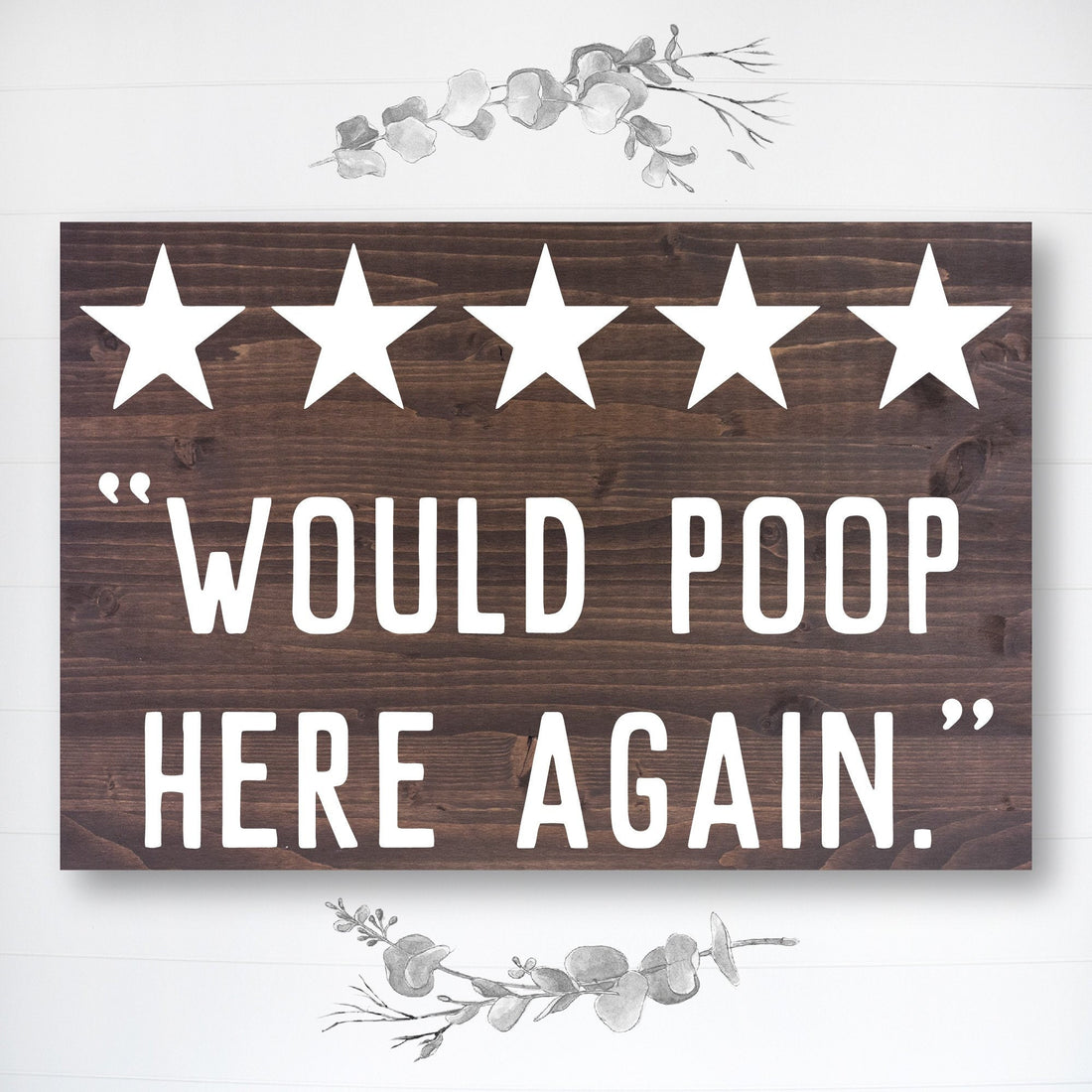 Would Poop Here Again | Funny Bathroom Sign | Farmhouse Wood Sign | Bathroom Review Sign