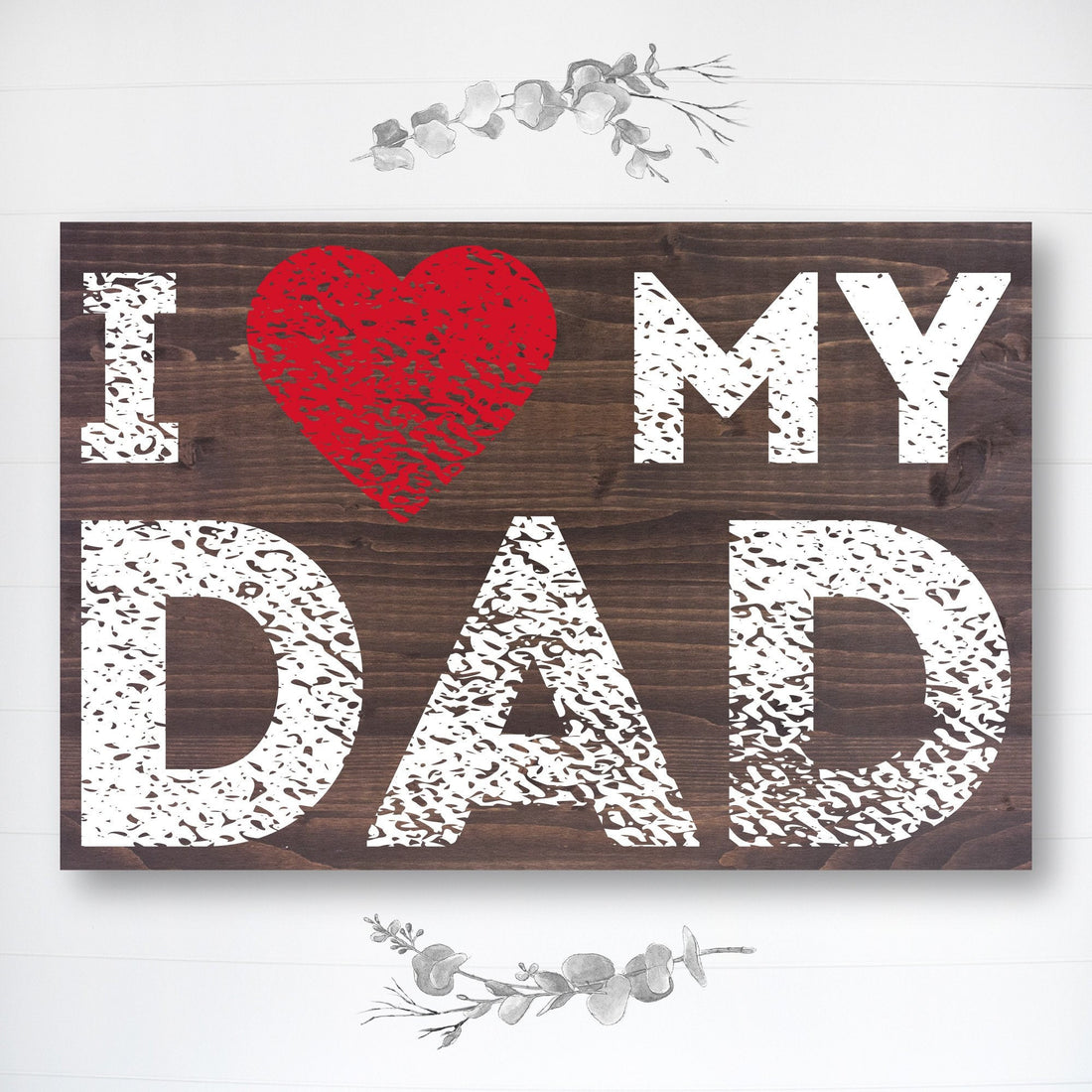 I Love My Dad | Great Father's Day Gift! | Personalized Dad Gift | Dad Gift Ideas | Dad Sign | Rustic Wood Sign | Personalized Sign