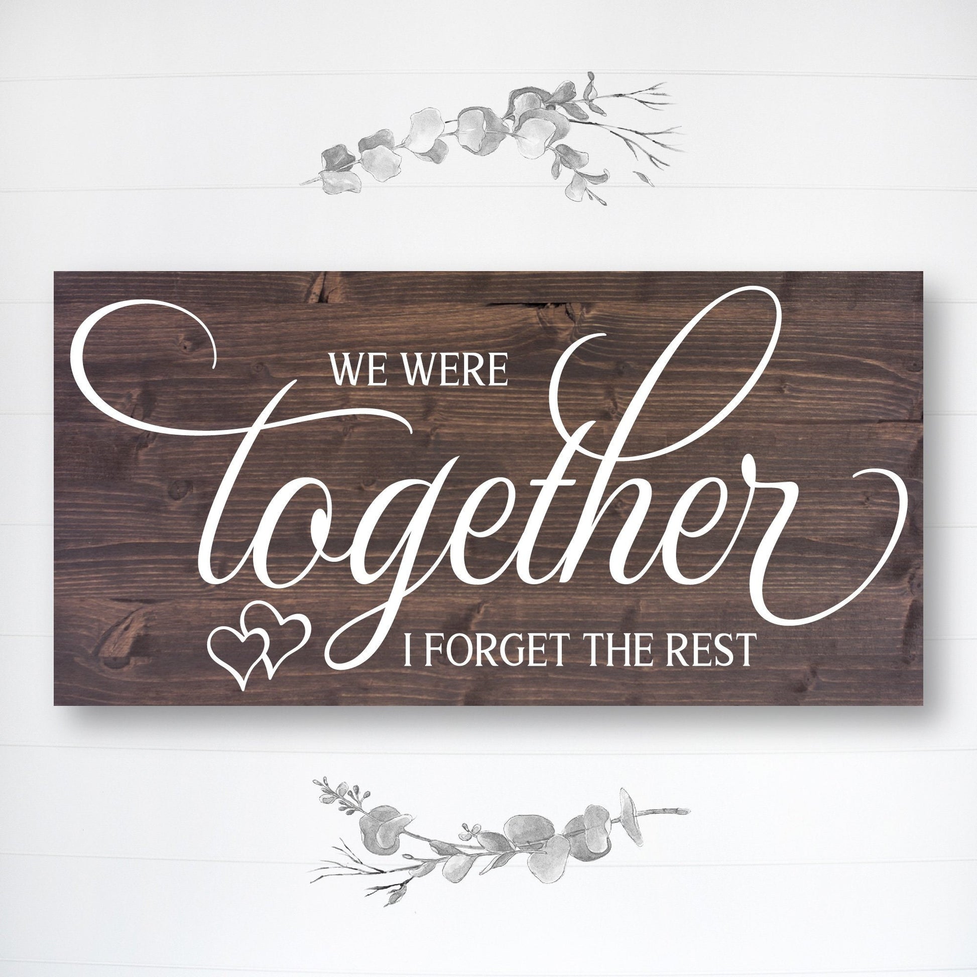 We Were Together I Forget the Rest | 5th Anniversary Gift | Romantic Gift | Wedding Sign | Farmhouse Style