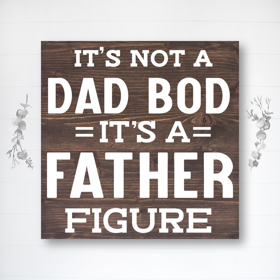 It's Not a Dad Bod, It's a Father Figure! | Great Father's Day Gift! | Personalized Dad Gift | Dad Gift Ideas | Dad Sign | Custom Wood Sign