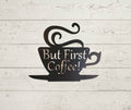 Coffee Bar Metal Sign, But First Coffee Sign, Coffee Sign, Coffee Lover, Metal Wall Decor, Kitchen Wall Art, Housewarming Gift, Kitchen Sign