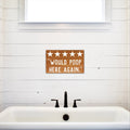 Would Poop Here Again | Funny Bathroom Sign | Farmhouse Wood Sign | Bathroom Review Sign