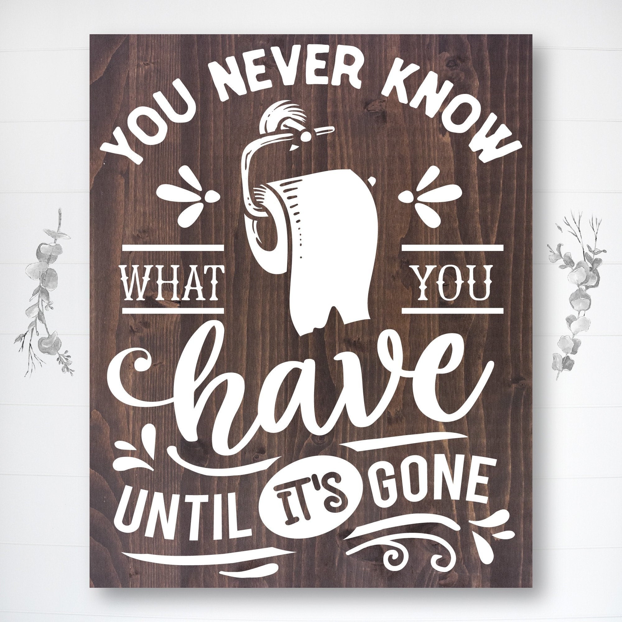 You Never Know What You Have | Funny Bathroom Sign