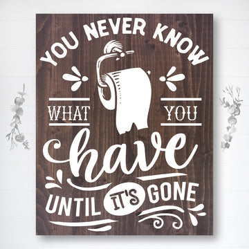 You Never Know What You Have | Funny Bathroom Sign