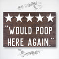 Would Poop Here Again | Funny Bathroom Sign | Farmhouse Wood Sign | Bathroom Review Sign